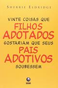 Ler Vinte Coisas que Filhos Adotados Gostariam que Seus País Adotivos Soubessem, do autor Sherrie Eldridge