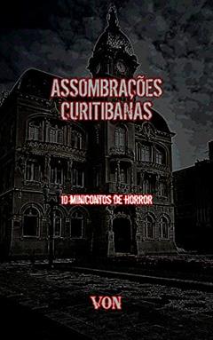Assombrações Curitibanas: 10 minicontos de horror, do autor Eduardo Von Evil