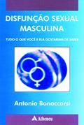 Ler Disfunção Sexual Masculina: Tudo o que Você e ela Gostariam de Saber, do autor Antonio Bonaccorsi