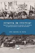 Ler Ditadura em Curitiba?: Memórias (e esquecimentos) da repressão e da resistência na capital paranaense e criação de site temático, do autor Luiz Gabriel da Silva Ler Ditadura em Curitiba?: Memórias (e esquecimentos) da repressão e da resistência na capital paranaense e criação de site temático, do autor Luiz Gabriel da Silva