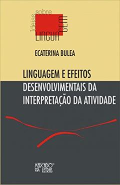 Linguagem e Efeitos Desenvolvimentais da Interpretação da Atividade, do autor Ecaterina Bulea