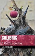 Ler Colibris e Outros Contos, do autor ML BINELLI Ler Colibris e Outros Contos, do autor ML BINELLI