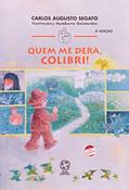Ler Quem Me Dera, Colibri! - Conforme Nova Ortografia, do autor Carlos Augusto Segato