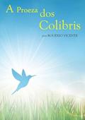 Ler A Proeza dos Colibris, do autor Rogério Vicente