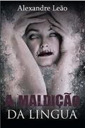 Ler A Maldição da Língua, do autor ALEXANDRE LEÃO Ler A Maldição da Língua, do autor ALEXANDRE LEÃO