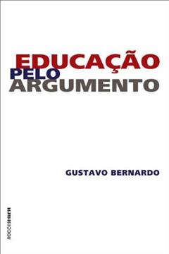 Educação pelo Argumento, do autor Gustavo Bernardo