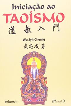 Iniciação ao Taoísmo (Volume 1), do autor Wu Jyh Cherng