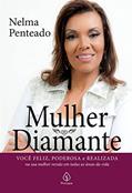 Ler Mulher Diamante: Você Feliz, Poderosa e Realizada na sua Melhor Versão em Todas as áreas da Vida, do autor Nelma Penteado Ler Mulher Diamante: Você Feliz, Poderosa e Realizada na sua Melhor Versão em Todas as áreas da Vida, do autor Nelma Penteado