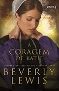 Ler A coragem de Katie: A Herança do Condado Lancaster, do autor Beverly Lewis