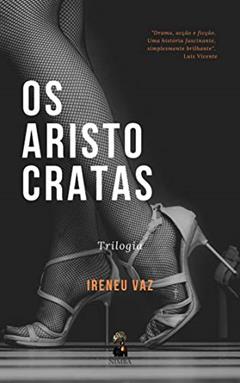 OS ARISTOCRATAS, do autor Ireneu Vaz