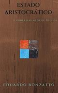Ler Estado Aristocrático: O poder nas mãos de poucos, do autor Eduardo Bonzatto