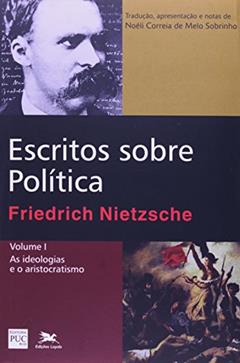 Escritos sobre política - Vol. I: Volume I: As ideologias e o aristocratismo, do autor Friedrich Nietzsche