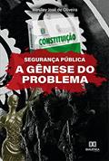 Ler Segurança Pública: a gênese do problema, do autor Weslley José de Oliveira