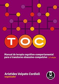 TOC - Manual de Terapia Cognitivo-Comportamental para o Transtorno Obsessivo-Compulsivo, do autor Aristides Volpato Cordioli