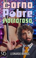 Ler Corno, Pobre e Horroroso: A história de três patetas que decidiram abrir um cabaré, do autor Leonardo Barros