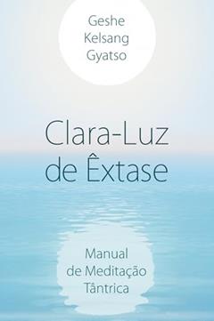 Clara-Luz de Êxtase, do autor Geshe Kelsang Gyatso