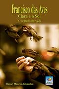 Ler Francisco Das Aves, Clara E O Sol: O Segredo De Assis, do autor Daniel Meurois-Givaudan