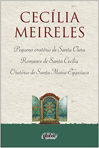 Ler Pequeno oratório de santa clara, romance de santa cecília, oratório de santa maria egipcíaca, do autor Cecília Meireles