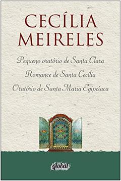 Pequeno oratório de santa clara, romance de santa cecília, oratório de santa maria egipcíaca, do autor Cecília Meireles