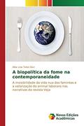 Ler A biopolítica da fome na contemporaneidade: A invisibilidade da vida nua dos famintos e a valorização do animal laborans nas narrativas da revista Veja, do autor Tallon Bozi Alba Lívia