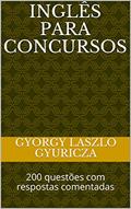 Ler INGLÊS PARA CONCURSOS: 200 questões com respostas comentadas, do autor Gyorgy Laszlo Gyuricza; Janos Gyuricza Ler INGLÊS PARA CONCURSOS: 200 questões com respostas comentadas, do autor Gyorgy Laszlo Gyuricza; Janos Gyuricza