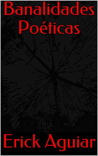 Ler Banalidades Poéticas (Poemas Livro 1), do autor Erick Aguiar Ler Banalidades Poéticas (Poemas Livro 1), do autor Erick Aguiar