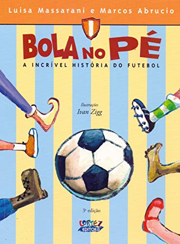 Ler Bola no pé: a incrível história do futebol, do autor Ivan Zigg