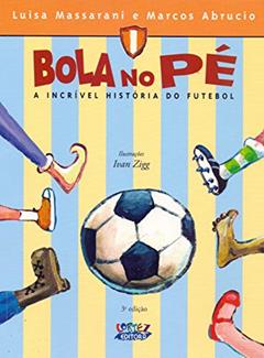 Bola no pé: a incrível história do futebol, do autor Ivan Zigg
