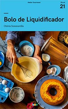 Bolos de Liquidificador: Tá na Mesa, do autor Atelier Gourmand; Otávia Sommavilla