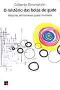 Ler O mistério das bolas de gude: Histórias de humanos quase invisíveis, do autor Gilberto Dimenstein