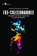 Ler Fãs-colecionadores: Produção de Memórias no Colecionismo de Estátuas e Dioramas, do autor Wagner Alexandre Silva Venturini Ler Fãs-colecionadores: Produção de Memórias no Colecionismo de Estátuas e Dioramas, do autor Wagner Alexandre Silva Venturini