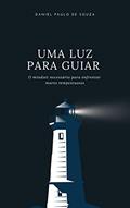 Ler Uma Luz para Guiar: O mindset necessário para enfrentar mares tempestuosos, do autor Daniel Paulo De Souza Ler Uma Luz para Guiar: O mindset necessário para enfrentar mares tempestuosos, do autor Daniel Paulo De Souza