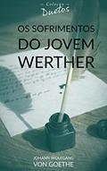 Ler Os Sofrimentos do Jovem Werther (Coleção Duetos), do autor Johann Wolfgang von Goethe Ler Os Sofrimentos do Jovem Werther (Coleção Duetos), do autor Johann Wolfgang von Goethe