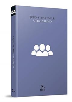 Utilitarismo, do autor John Stuart Mill