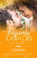 Ler Lágrimas de Paixão - O amor tudo sofre, tudo crê e tudo suporta. (Série Lágrimas Livro 2), do autor Milla Marchel