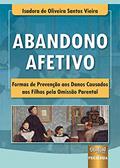 Ler Abandono Afetivo - Formas de Prevenção aos Danos Causados aos Filhos pela Omissão Parental - Prefácio de Sávio Bittencourt, do autor Isadora de Oliveira Santos Vieira