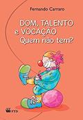 Ler Dom, Talento e Vocação. Quem Não Tem?: Quem Não Tem?, do autor Fernando Carraro Ler Dom, Talento e Vocação. Quem Não Tem?: Quem Não Tem?, do autor Fernando Carraro