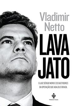 Lava Jato: O juiz Sergio Moro e os bastidores da operação que abalou o Brasil, do autor Vladimir Netto