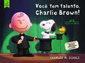 Ler Você tem talento Charlie Brown!, do autor Charles M. Schulz