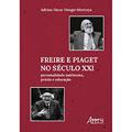 Ler Freire e Piaget no Século XXI: Personalidade Autônoma, Práxis e Educação, do autor Adrian Oscar Dongo-Montoya