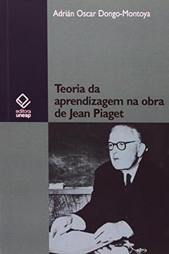 Teoria da aprendizagem na obra de Jean Piaget, do autor Adrian Oscar Dongo Montoya