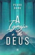 Ler A Igreja É de Deus, do autor Pedro Dong