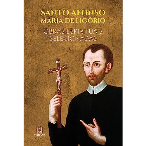 Ler Santo Afonso Maria de Ligorio: Obras Espirituais Selecionadas, do autor Santo Afonso Maria de Ligório