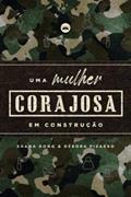 Ler Uma mulher CORAJOSA em construção, do autor Shana Dong & Débora Pizarro Ler Uma mulher CORAJOSA em construção, do autor Shana Dong & Débora Pizarro