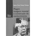 Ler Piaget: imagem mental e construção do conhecimento, do autor Adrian Oscar Dongo Montoya Ler Piaget: imagem mental e construção do conhecimento, do autor Adrian Oscar Dongo Montoya