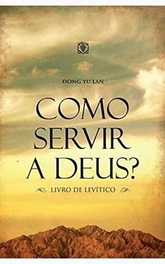 Como servir a Deus?: Livro de Levítico, do autor Dong Yu Lan