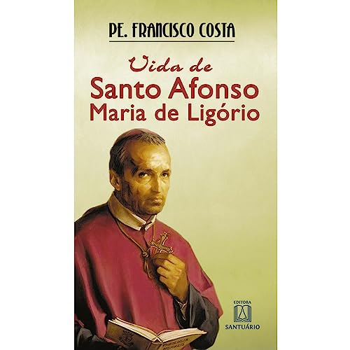 Ler Vida de Santo Afonso Maria de Ligorio: de Advogado a Santo, do autor Pe. Francisco Costa Ler Vida de Santo Afonso Maria de Ligorio: de Advogado a Santo, do autor Pe. Francisco Costa