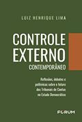 Ler Controle Externo Contemporâneo: Reflexões, debates e polêmicas sobre o futuro dos Tribunais de Contas no estado democrático, do autor Luiz Henrique Lima