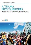 Ler A trama dos tambores: a Música Afro-pop de Salvador, do autor Goli Guerreiro
