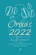 Ler Orixás 2022: Livro-Agenda & Previsões do Ano + o Seu Mapa Astral dos Orixas COMPLETO, do autor Diego de Oxóssi